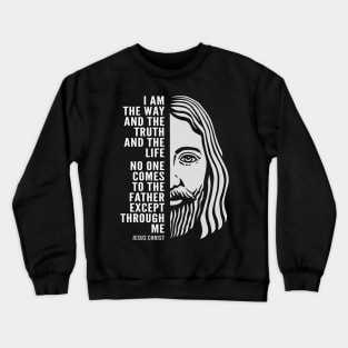 Jesus Christ Inspirational Christian Quote: I Am the Way Crewneck Sweatshirt